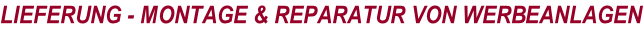LIEFERUNG - MONTAGE & REPARATUR VON WERBEANLAGEN